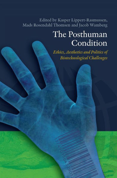 The Posthuman Condition: Ethics, Aesthetics and Politics of Biotechnological Challenges