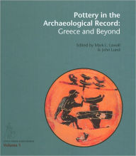 Title: Pottery in the Archaeological Record: Greece and Beyond. Acts on the International Colloquium held at the Danish and Canadian Institutes in Athens, June 20-22, 2008, Author: Mark L Lawall