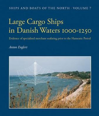Large Cargo Ships in Danish Waters 1000-1250: Evidence of specialised merchant seafaring prior to the Hanseatic Period