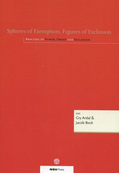 Spheres of Exemption, Figures of Exclusion: Analyses of Power, Order and Exclusion