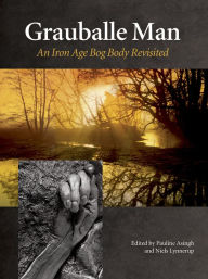 Title: Grauballe Man: An Iron Age Bog Body Revisited, Author: Pauline Asingh