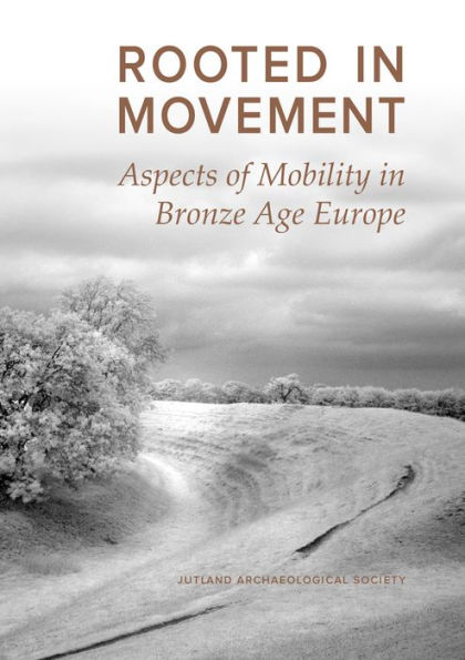 Rooted in Movement: Aspects in Mobility in Bronze Age Europe