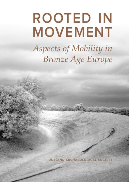 Rooted in Movement: Aspects of Mobility in Bronze Age Europe