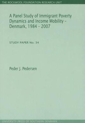 A Panel Study of Immigrant Poverty Dynamics and Income Mobility - Denmark, 1984 - 2007: Study Paper No. 34