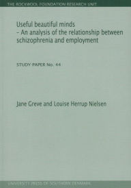 Title: Useful beautiful minds: An analysis of the relationship between schizophrenia and employment. Study Paper No. 44, Author: Jane Greve