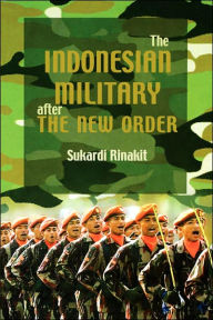 Title: The Indonesian Military after the New Order, Author: Sukardi Rinakit