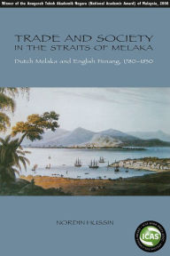 Title: Trade and Society in the Straits of Melaka: Dutch Melaka and English Penang, 1780-1830, Author: Nordin Hussin