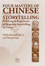 Title: Four Masters of Chinese Storytelling: Full-length Repertoires of Yangzhou Storytelling on Video, Author: Vibeke Brdahl