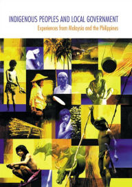 Title: Indigenous Peoples and Local Government: Experiences from Malaysia and the Philippines, Author: IWGIA