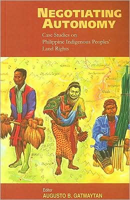 Negotiating Autonomy: Case Studies on Philippine Indigenous Peoples' Land Rights