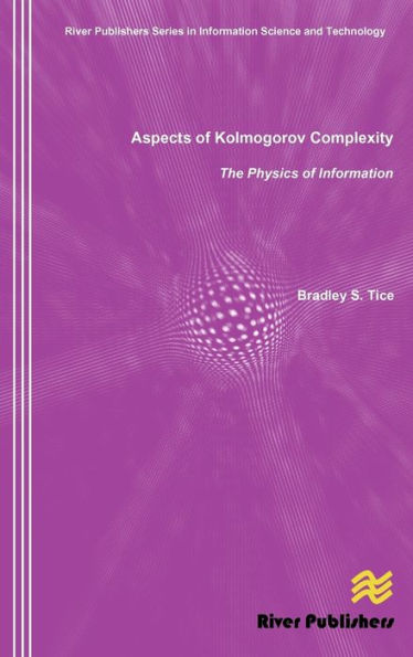 Aspects of Kolmogorov Complexity the Physics of Information / Edition 1