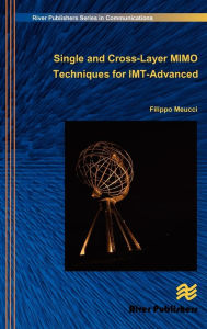 Title: Single and Cross-Layer Mimo Techniques for Imt-Advanced, Author: Filippo Meucci