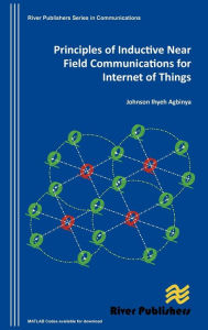 Title: Principles of Inductive Near Field Communications for Internet of Things, Author: Johnson I. Agbinya