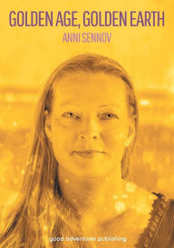 Title: Golden Age, Golden Earth, Author: Anni Sennov