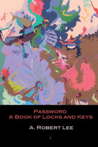 Title: Password: A Book of Locks and Keys, Author: A. Robert Lee
