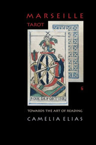 Title: Marseille Tarot: Towards the Art of Reading, Author: Camelia Elias
