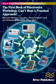 Title: The First Book of Electronics Workshop: Can't Beat a Practical Approach!, Author: Bhawani Shankar Chowdhry