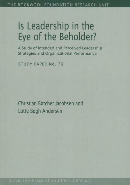 Is Leadership in the Eye of the Beholder?: A study of intended and perceived leadership strategies and organizational performance