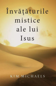 Title: ï¿½nvățăturile mistice ale lui Isus, Author: Kim Michaels