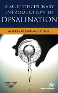 Title: A Multidisciplinary Introduction to Desalination / Edition 1, Author: Alireza Bazargan
