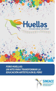 Title: Foro Huellas: Un hito para transformar la educación artística en el Perú, Author: Acreditación y Certificación de la Calidad Educati Sistema Nacional de Evaluación