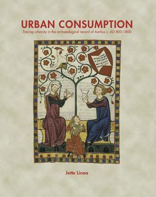Urban Consumption: Tracing urbanity in the archaeological record of Aarhus c. AD 800-1800