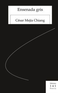 Title: Ensenada gris, Author: César Mejía Chiang