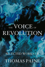 Title: The Voice of Revolution: Selected Works of Thomas Paine, Author: Thomas Paine