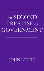 Title: The Second Treatise of Government: An Essay Concerning the True Origin, Extent, and End of Civil Government, Author: John Locke