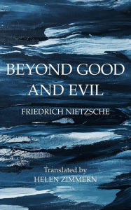Title: Beyond Good and Evil: Prelude to a Philosophy of the Future, Author: Friedrich Wilhelm Nietzsche