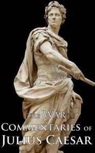 Title: The War Commentaries of Julius Caesar, Author: Julius Caesar