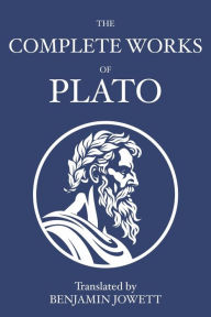 Title: The Complete Works of Plato: Socratic, Platonist, Cosmological, and Apocryphal Dialogues, Author: Plato