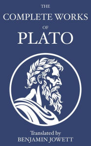 The Complete Works of Plato: Socratic, Platonist, Cosmological, and Apocryphal Dialogues