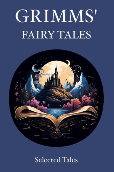 Grimms' Fairy Tales: Selected Tales