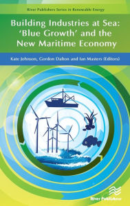 Title: Building Industries at Sea: 'Blue Growth' and the New Maritime Economy, Author: Kate Johnson