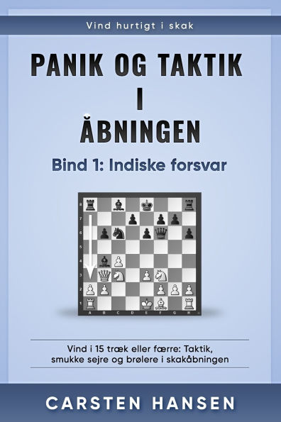 Panik og taktik i ï¿½bningen - Bind 1: Indiske forsvar: Vind i 15 trï¿½k eller fï¿½rre: Taktik, smukke sejre og brï¿½lere i skakï¿½bningen