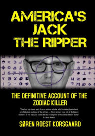 Title: America's Jack The Ripper: The Definitive Account of the Zodiac Killer, Author: SÃÂÂren Roest Korsgaard