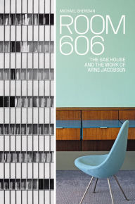 Title: Room 606: The SAS House and the Work of Arne Jacobsen, Author: Michael Sheridan