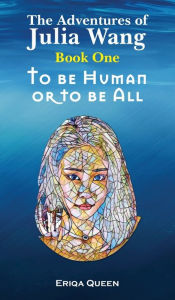 Title: To be Human or to be All, Author: Eriqa Queen