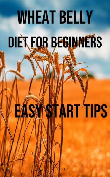 Wheat Belly Diet for Beginners: Easy Start Tips