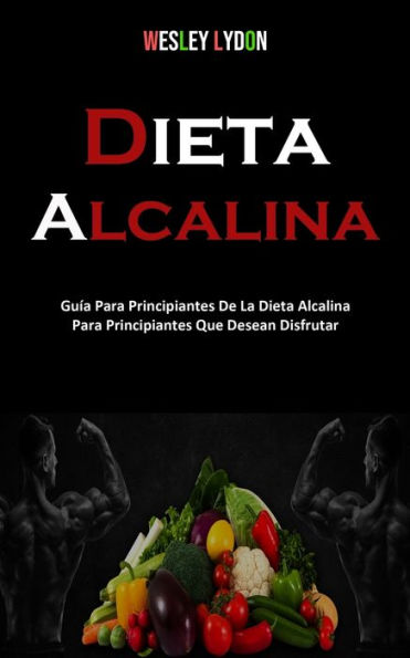 Dieta Alcalina: GuÃ¯Â¿Â½a Para Principiantes De La Dieta Alcalina Para Principiantes Que Desean Disfrutar