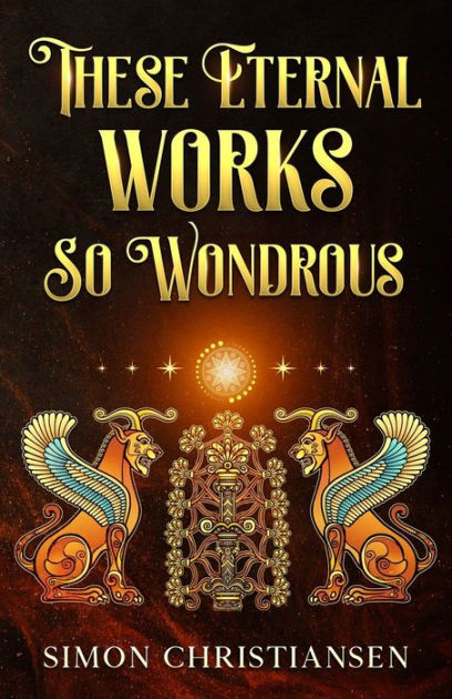 These Eternal Works So Wondrous by Simon Christiansen, Paperback ...