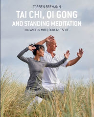 Title: Tai Chi, Qi Gong and Standing Meditation: Balance in mind, body and soul, Author: Peter Gyde Hansen