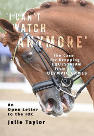 Title: 'I Can't Watch Anymore': The Case for Dropping Equestrian from the Olympic Games, Author: Julie Taylor