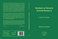 Title: Barabara ya Tanzania Kwenda Damascus (Paperback), Author: Ludovick Simon Mwijage