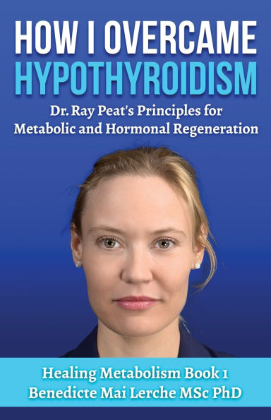 How I Overcame Hypothyroidism: Dr. Ray Peat's Principles for Metabolic and Hormonal Regeneration