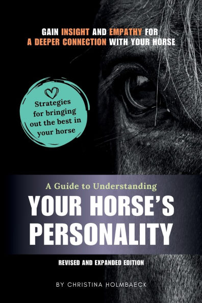 a Guide to Understanding Your Horse's Personality: Gain Insight and Empathy for Deeper Connection With Horse