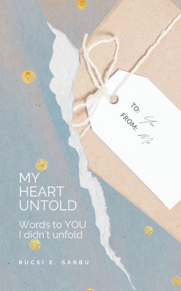 My Heart Untold: Words to YOU I didn't unfold