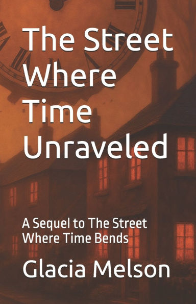 The Street Where Time Unraveled: A Sequel to The Street Where Time Bends