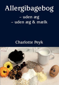 Title: Allergibagebog: uden æg & uden æg og mælk, Author: Charlotte Peyk